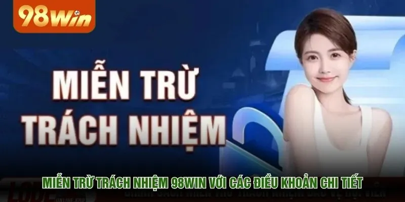 Miễn trừ trách nhiệm 98WIN với các điều khoản chi tiết